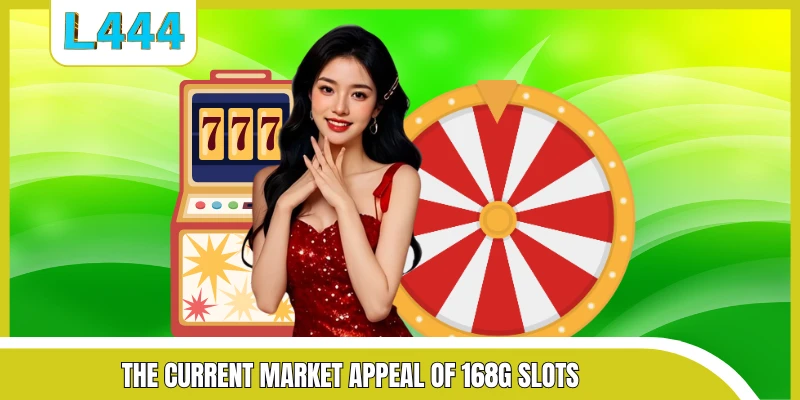 The current market appeal of 168G Slots