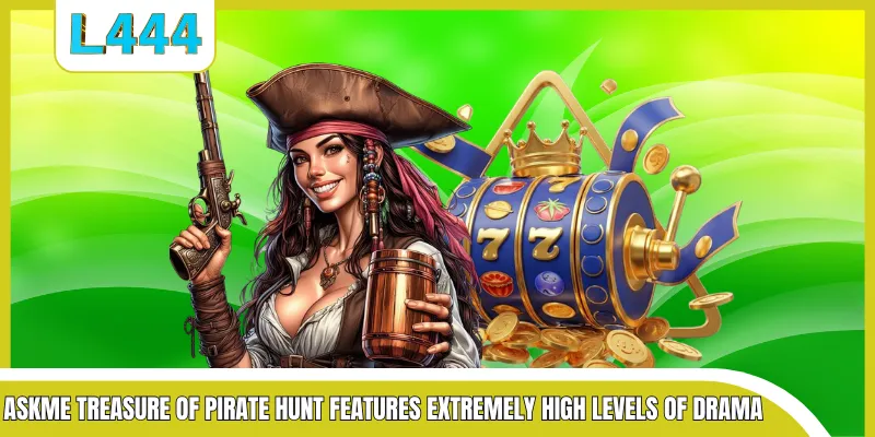 Askme Treasure of Pirate hunt features extremely high levels of drama