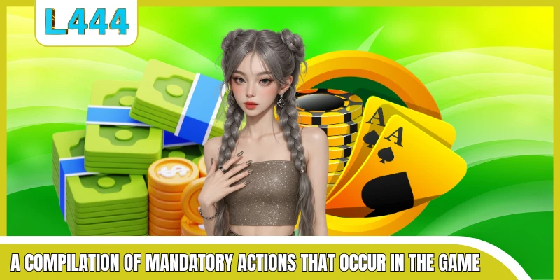 A compilation of mandatory actions that occur in the game