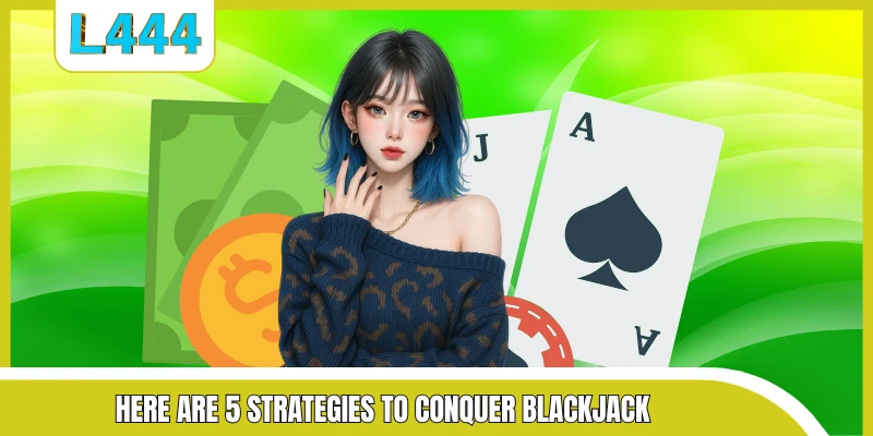 Here are 5 strategies to conquer blackjack