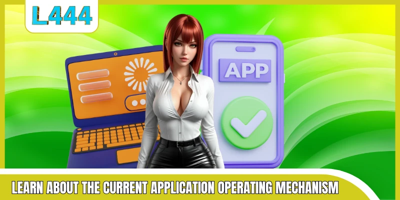 Learn about the current application operating mechanism