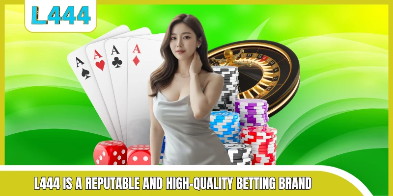 L444 is a reputable and high-quality betting brand