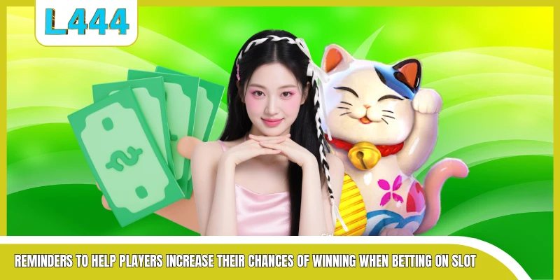 Reminders to help players increase their chances of winning when betting on slot