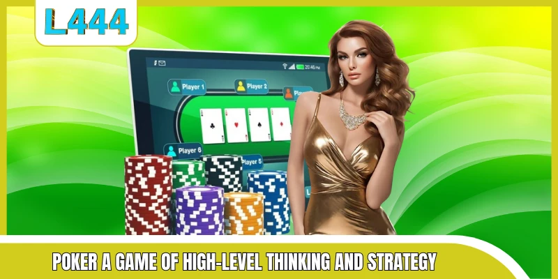 Poker a game of high-level thinking and strategy