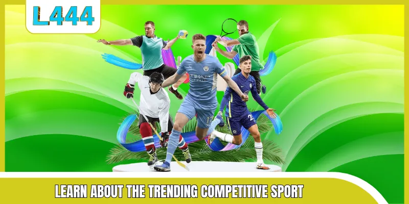 Learn about the trending competitive sport