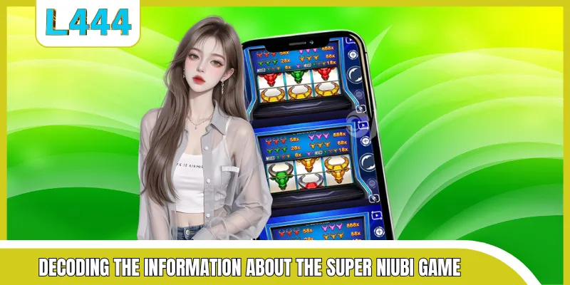 Decoding the information about the Super Niubi game