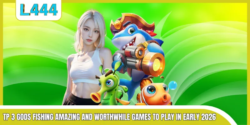 TP 3 gods fishing amazing and worthwhile games to play in early 2026